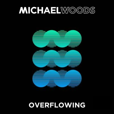 Michael WoodsOverflowing (Original Mix)