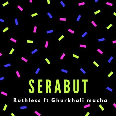 RuthlessSerabut (feat. Gurkhali macha)