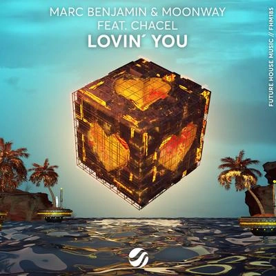 MoonwayChacelMarc BenjaminLovin' You (Original Mix)