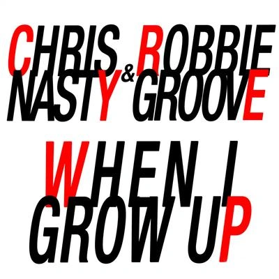 Robbie GrooveChris Nastywhen i grow up (demo done)