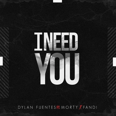 Dylan FuentesI Need You