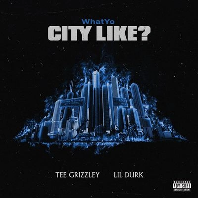 Tee GrizzleyLil DurkWhatYo City Like