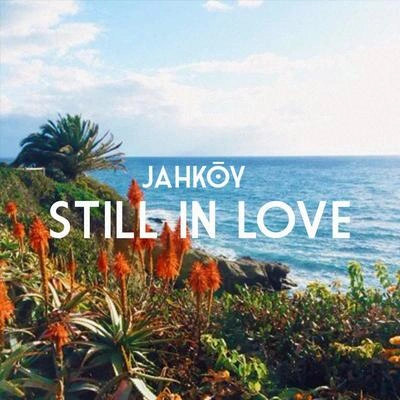 JahkoyStill In Love