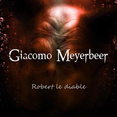 Giacomo MeyerbeerRobert le diable