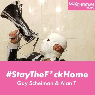 Alan TGuy ScheimanStay the F*Ck Home