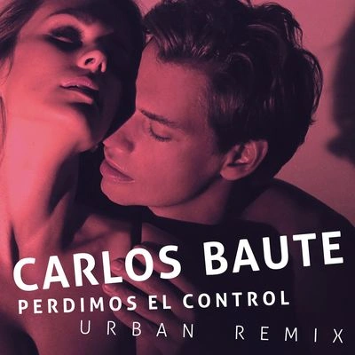 Carlos BautePerdimos el control (Urban Remix)