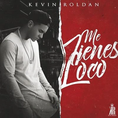 Kevin RoldanMe Tienes Loco