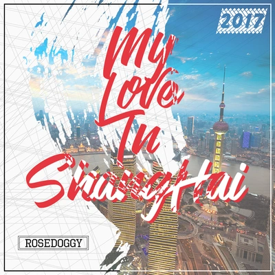 rosedoggyMy love in Shanghai（Prod by.Ballrockin）