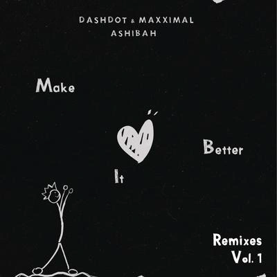 ZacBAKKA (BR)AshibahDashdotMaxximalMake It Better [ZAC & BAKKA (BR) Remix]