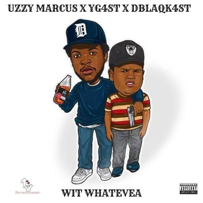 Uzzy MarcusWit Whatevea (feat. Dblaqk4ST & Uzzy Marcus)