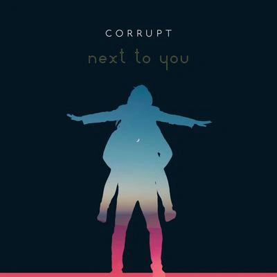 CorruptNext to You