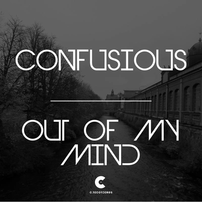 ConfusiousOut of My Mind