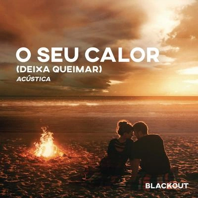 BlackoutO Seu Calor (Deixa Queimar) (Acústico)