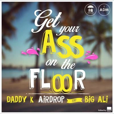 Big AliGet Your Ass On the Floor (feat. Big Ali)