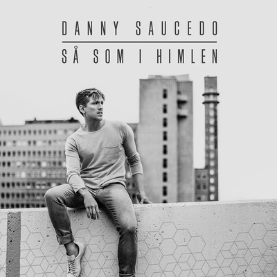 Danny SaucedoSå som i himlen (feat. Tensta Gospel)