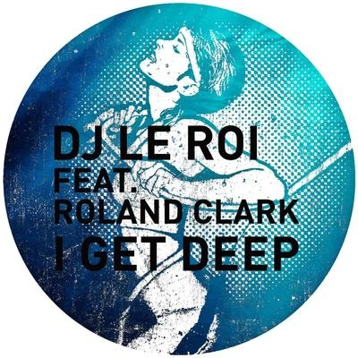 Roland ClarkI Get Deep (Late Nite Tuff Guy Remix)