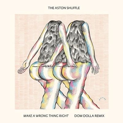 The Aston ShuffleMake A Wrong Thing Right (Dom Dolla Remix)