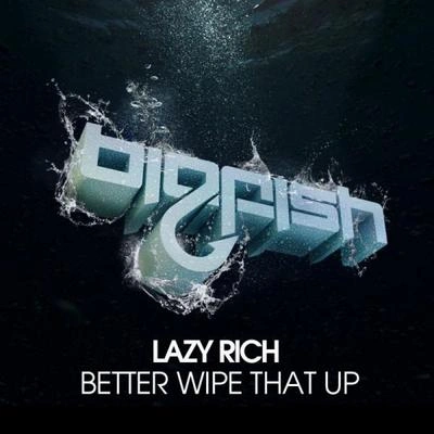 Lazy RichBetter Wipe That Up