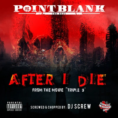 Point BlankAfter I Die (From “Triple 9”) [Screwed & Chopped]