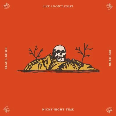 Nicky Night TimeLike I Dont Exist