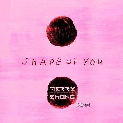 Terry ZhongShape Of You (Terry Zhong Remix)