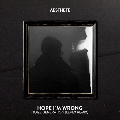 Noize GenerationHope I'm Wrong (Levex Remix)