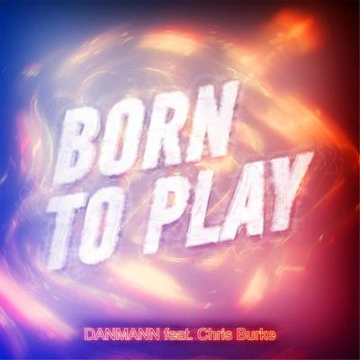 Chris BurkeBorn to Play (feat. Chris Burke)