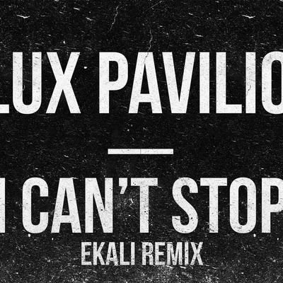 Flux PavilionEkaliI Can't Stop (Ekali Remix)