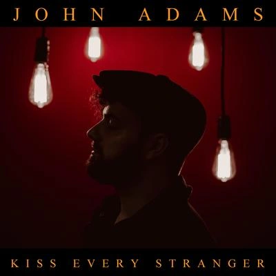 John AdamsKiss Every Stranger