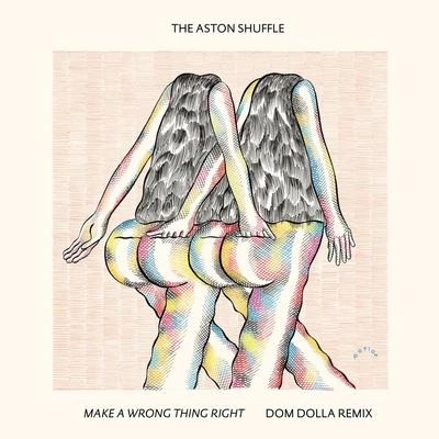 The Aston ShuffleMake a Wrong Thing Right (Dom Dolla Remix Edit)