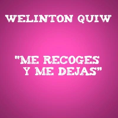 Welinton QuiwMe Recoges y Me Dejas