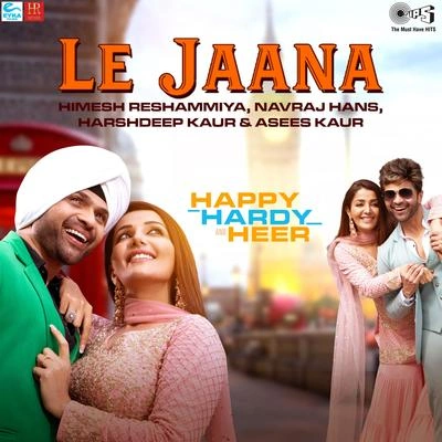 Harshdeep KaurLe Jaana (From "Happy Hardy And Heer")