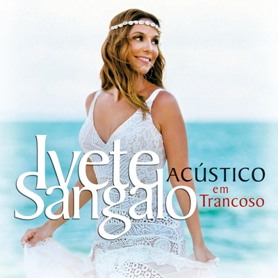 Ivete SangaloCena De Amor (Acústico Em TrancosoAo Vivo)