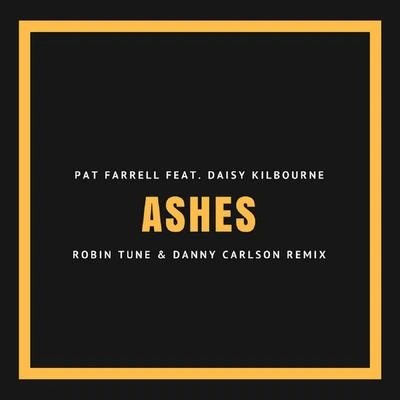 Robin TuneDaisy KilbourneDanny CarlsonPat FarrellAshes (Robin Tune & Danny Carlson Remix)