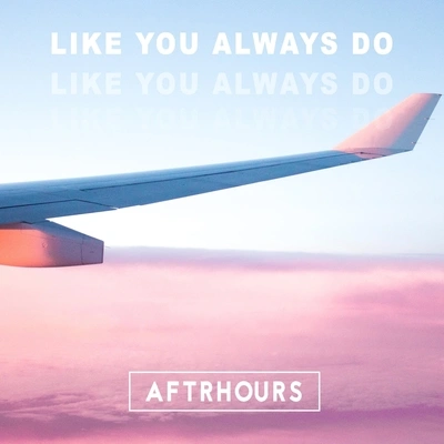 AftrhoursLike You Always Do