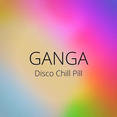 GangaDisco Chill Pill