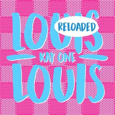 Kay OneLouis Louis Reloaded