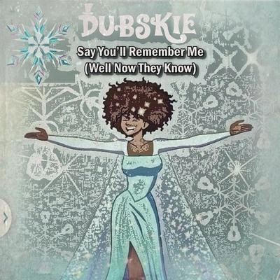 DubskieSay You'll Remember Me (Well Now They Know)