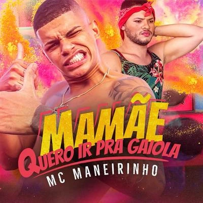 Mc ManeirinhoMamãe Quero Ir Pra Gaiola