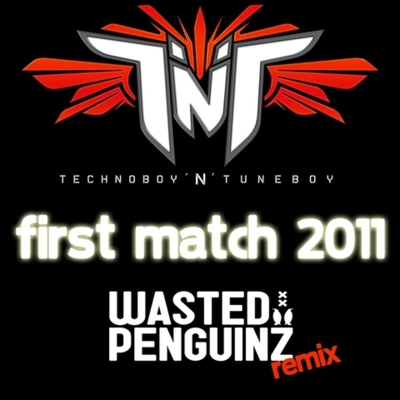 TNTFirst Match 2011(Wasted Penguinz Remix) (Radio Cut)