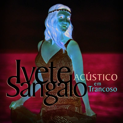 Ivete SangaloNa Bahia (Acústico Em TrancosoAo Vivo Em Salvador2016)