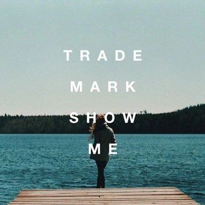 TrademarkShow Me (Daya x Gryffin x Illenium x Metrush)