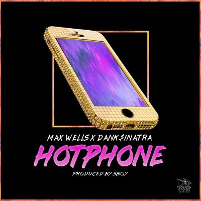 Max WellsHOTPHONE Ft. Dank $inatra (Prod. SBOY)