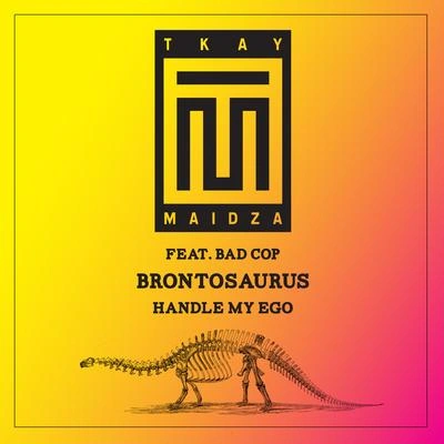 Tkay MaidzaBrontosaurus (feat. Bad Cop)