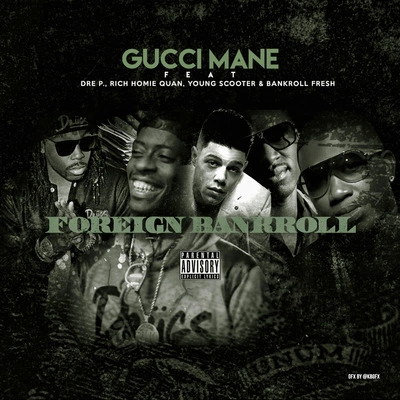 Gucci ManeRich Homie QuanDre P.Bankroll FreshYoung ScooterForeign Bankroll (feat. Dre P., Young Scooter, Bankroll Fresh & Rich Homie Quan)