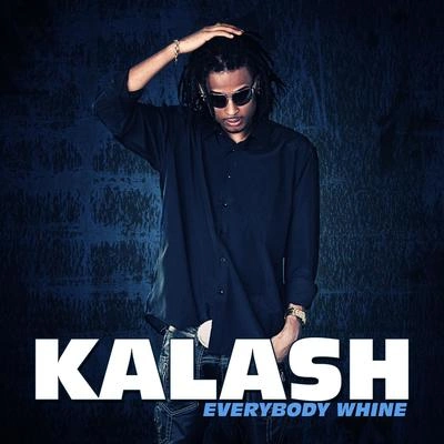 Kalasheverybody whine (rid dim)