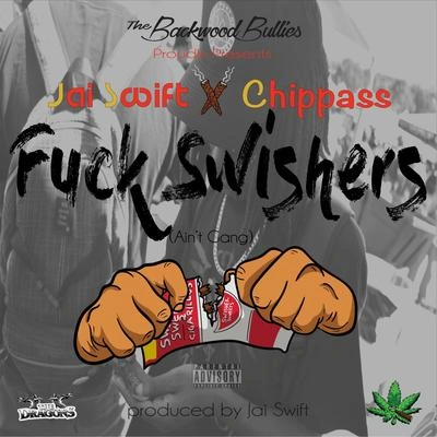 ChippassF**k Swishers