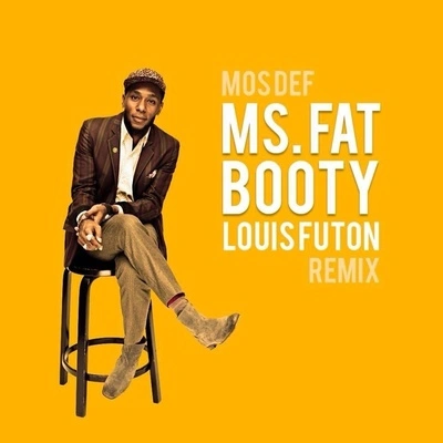 Mos DefLouis FutonMs. Fat Booty (Louis Futon Remix)