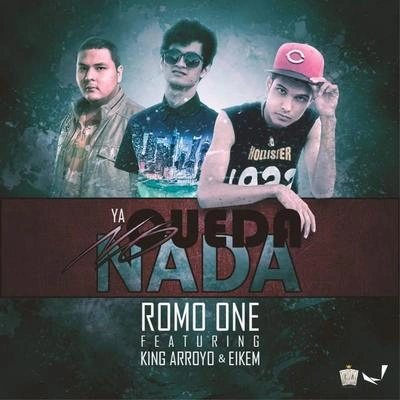 Romo OneEikemKing ArroyoYa No Queda Nada (feat. King Arroyo & Eikem)