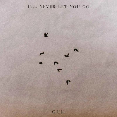 GujiIll Never Let You Go